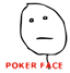 Poker face :pokerface: